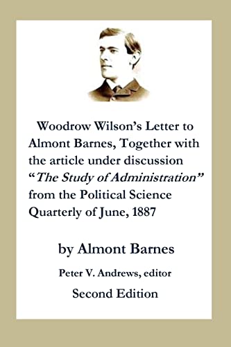 9781508915911: Woodrow Wilson's Letter to Almont Barnes: Together with the article under discussion, "The Study of Administration" from the Political Science Quarterly of June, 1887