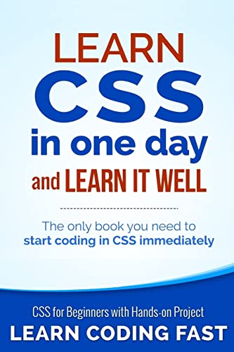 Beispielbild fr Learn CSS in One Day and Learn It Well (Includes HTML5): CSS for Beginners with Hands-on Project. The only book you need to start coding in CSS . 2 (Learn Coding Fast with Hands-On Project) zum Verkauf von WorldofBooks