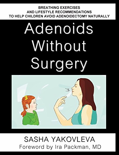 Stock image for Adenoids Without Surgery: Breathing Exercises and Lifestyle Recommendations to Help Children Avoid Adenoidectomy Naturally (Breathing Normalization) for sale by SecondSale