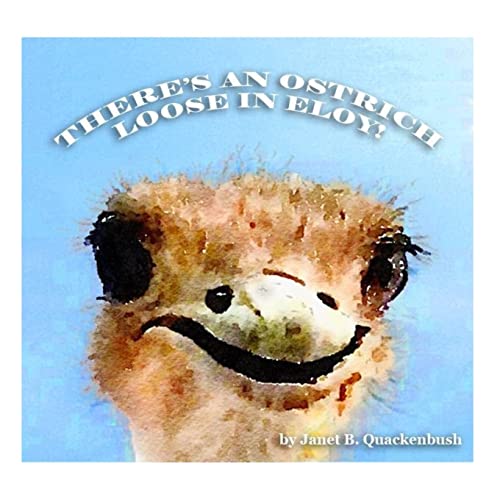Stock image for There's an Ostrich Loose in Eloy! for sale by Your Online Bookstore