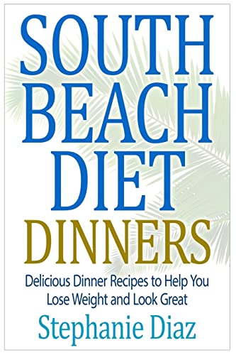 Imagen de archivo de South Beach Diet Dinners: Delicious Dinner Recipes to Help You Lose Weight and Look Great a la venta por THE SAINT BOOKSTORE