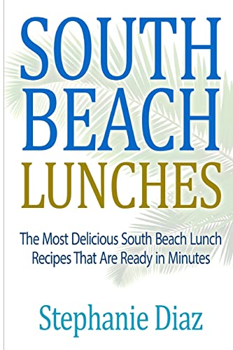 Imagen de archivo de South Beach Lunches: The Most Delicious South Beach Lunch Recipes That Are Ready a la venta por THE SAINT BOOKSTORE
