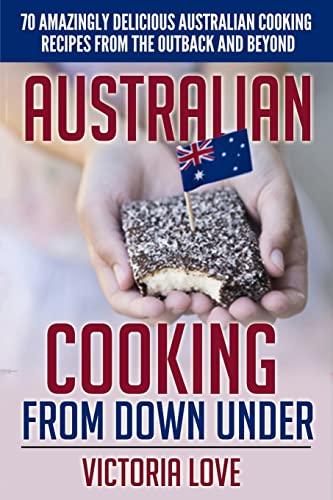 Stock image for Australian Cooking From Down Under: 70 Amazingly Delicious Australian Cooking Recipes From the Outback and Beyond: Volume 4 (Cookbooks of the week) for sale by Bahamut Media