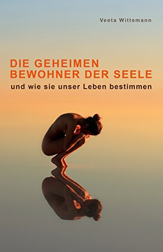 Stock image for Die Geheimen Bewohner der Seele: und wie sie unser Leben bestimmen for sale by AwesomeBooks