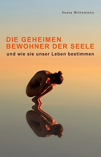 9781508933595: Die Geheimen Bewohner der Seele: und wie sie unser Leben bestimmen (German Edition)