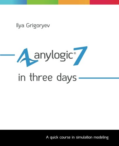 Immagine dell'editore per AnyLogic 7 in Three Days: A Quick Course in Simulation Modeling venduto da ThriftBooks-Atlanta