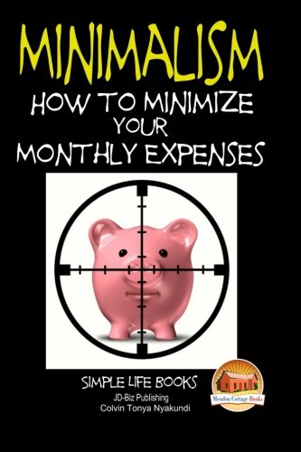 Beispielbild fr Minimalism - How to Minimize Your Monthly Expenses zum Verkauf von Lucky's Textbooks