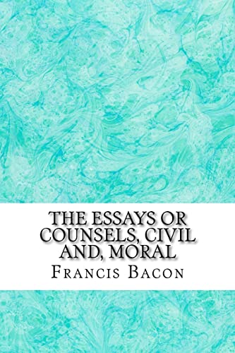 francis bacon essays or counsels civil and moral Stock image for The Essays Or Counsels, Civil And, Moral: (Francis Bacon Classics Collection) for sale by THE SAINT BOOKSTORE