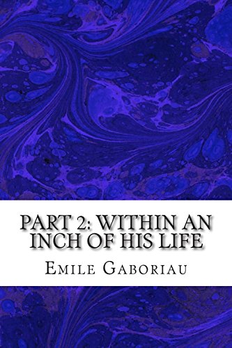 Beispielbild fr Part 2: Within An Inch Of His Life: (Emile Gaboriau Classics Collection) zum Verkauf von THE SAINT BOOKSTORE