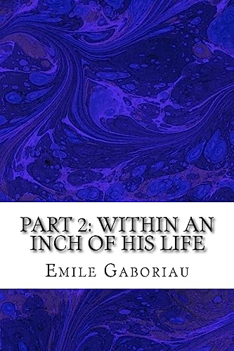 Stock image for Part 2: Within An Inch Of His Life: (Emile Gaboriau Classics Collection) for sale by THE SAINT BOOKSTORE