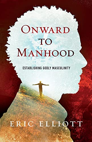 Beispielbild fr Onward to Manhood: Establishing Godly Masculinity zum Verkauf von Wonder Book