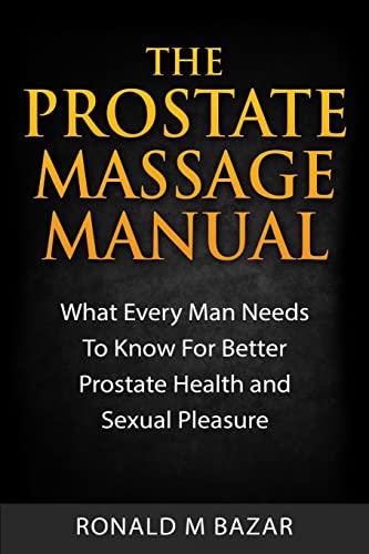 Beispielbild fr The Prostate Massage Manual: What Every Man Needs To Know For Better Prostate Health and Sexual Pleasure zum Verkauf von Save With Sam