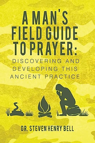 Stock image for A Man's Field Guide to Prayer: Discovering and Developing This Ancient Practice for sale by Half Price Books Inc.