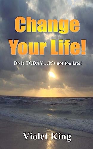 Imagen de archivo de Change Your Life!: Do it TODAY? It's not too late! a la venta por THE SAINT BOOKSTORE