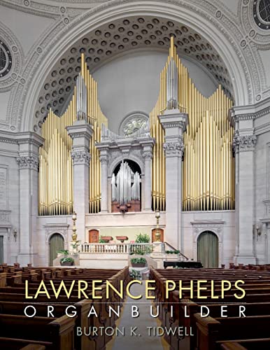 9781508971528: Lawrence Phelps: Organbuilder