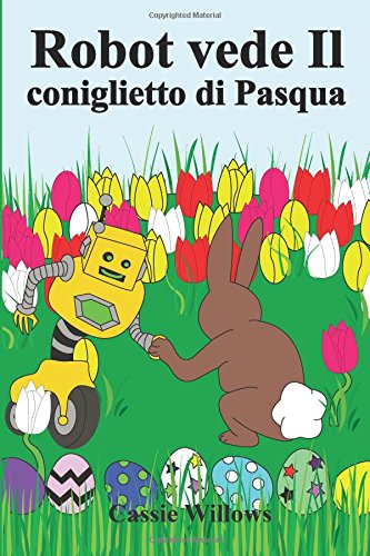 Beispielbild fr Robot vede Il coniglietto di Pasqua: Una storia di Pasqua per i bambini (Amici del robot) zum Verkauf von Revaluation Books