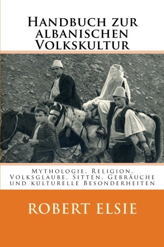 9781508986300: Handbuch zur albanischen Volkskultur: Mythologie, Religion, Volksglaube, Sitten, Gebruche und kulturelle Besonderheiten: Volume 12 (Albanian Studies)