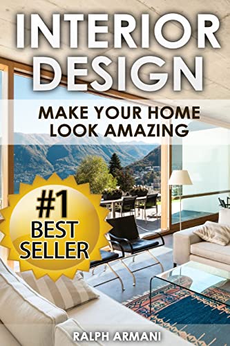 Beispielbild fr Interior Design: Make Your Home Look Amazing (Luxurious Home Decorating on a Budget) zum Verkauf von California Books