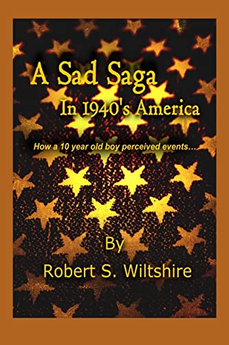 Stock image for A Sad Saga In 1940's America: How a 10 year old boy perceived events. for sale by THE SAINT BOOKSTORE