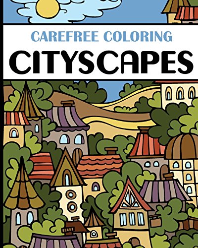 Beispielbild fr Carefree Coloring Cityscapes: Color Your Cares Away! (Carefree Coloring Collection) zum Verkauf von GF Books, Inc.