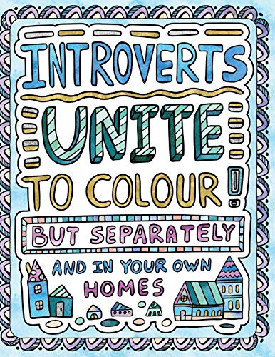 Imagen de archivo de Introverts Unite to Colour! But Separately and In Your Own Homes: A Comically Calming Adult Colouring Book for Introverts a la venta por WorldofBooks