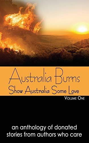 Beispielbild fr Australia Burns Volume One : Show Australia Some Love zum Verkauf von Better World Books