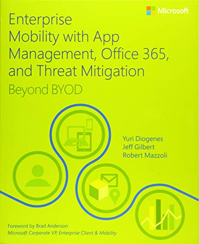 9781509301331: Enterprise Mobility with App Management, Office 365, and Threat Mitigation: Beyond BYOD (IT Best Practices - Microsoft Press)