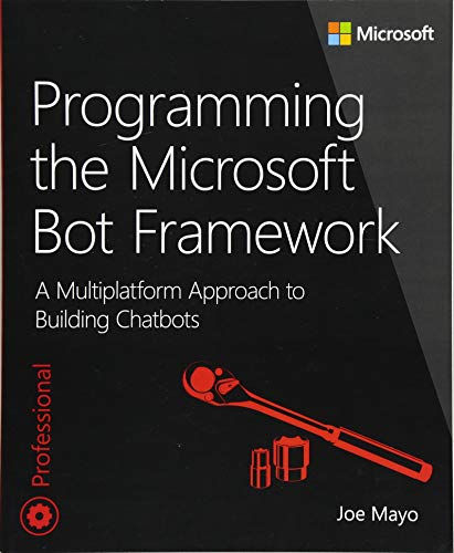 Stock image for Programming the Microsoft Bot Framework: A Multiplatform Approach to Building Chatbots for sale by ThriftBooks-Dallas