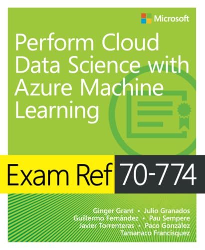 Stock image for Exam Ref 70-774 Perform Cloud Data Science with Azure Machine Learning for sale by Monster Bookshop