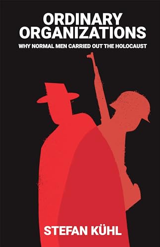 9781509502899: Ordinary Organisations: Why Normal Men Carried Out the Holocaust