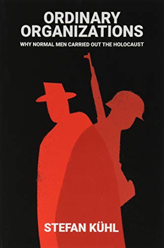 9781509502905: Ordinary Organisations: Why Normal Men Carried Out the Holocaust