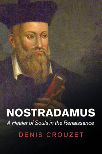 Imagen de archivo de Nostradamus A Healer of Souls in the Renaissance a la venta por Michener & Rutledge Booksellers, Inc.