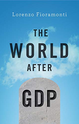 Beispielbild fr The World After GDP: Politics, Business and Society in the Post Growth Era zum Verkauf von SecondSale