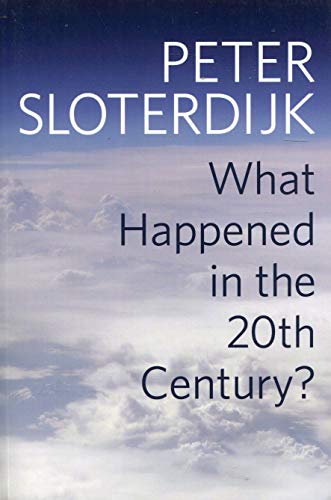 WHAT HAPPENED IN THE 20TH CENTURY? - SLOTERDIJK, Peter