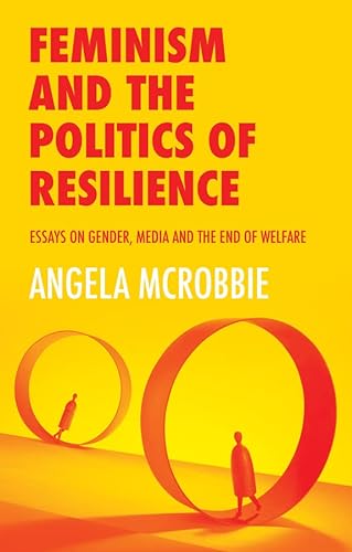 Beispielbild fr Feminism and the Politics of Resilience: Essays on Gender, Media and the End of Welfare zum Verkauf von WorldofBooks
