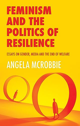 Stock image for Feminism and the Politics of Resilience: Essays on Gender, Media and the End of Welfare for sale by WorldofBooks