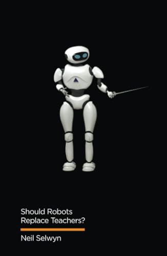 Stock image for Should Robots Replace Teachers?: AI and the Future of Education (Digital Futures) for sale by HPB-Red