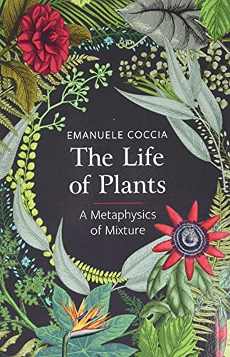 Stock image for The Life of Plants: A Metaphysics of Mixture for sale by SecondSale