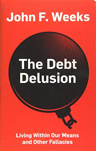 Imagen de archivo de The Debt Delusion: Living Within Our Means and Other Fallacies a la venta por ThriftBooks-Atlanta