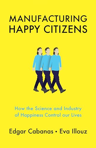 Beispielbild fr Manufacturing Happy Citizens: How the Science and Industry of Happiness Control our Lives zum Verkauf von SecondSale