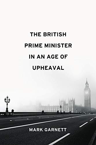 Beispielbild fr The British Prime Minister in an Age of Upheaval zum Verkauf von Blackwell's