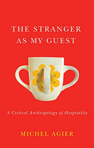 9781509539895: The Stranger as My Guest: A Critical Anthropology of Hospitality