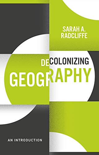 9781509541607: Decolonizing Geography: An Introduction (Decolonizing the Curriculum)