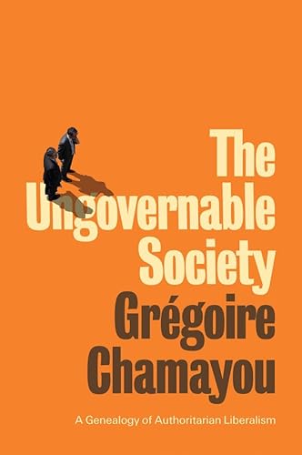 Beispielbild fr The Ungovernable Society: A Genealogy of Authoritarian Liberalism zum Verkauf von SecondSale