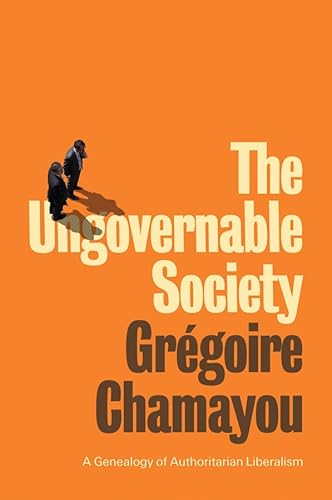 9781509542017: The Ungovernable Society: A Genealogy of Authoritarian Liberalism