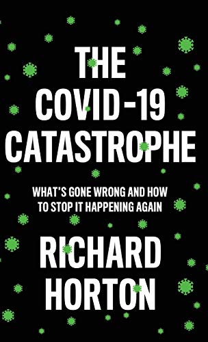 9781509546459: The COVID-19 Catastrophe: What's Gone Wrong and How to Stop It Happening Again