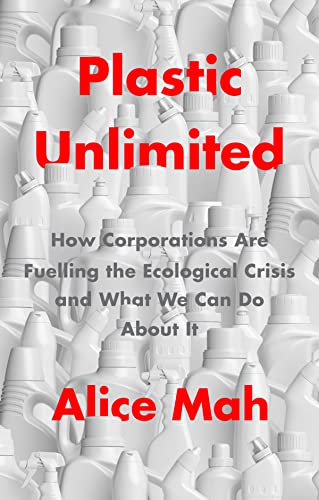 Stock image for Plastic Unlimited: How Corporations Are Fuelling the Ecological Crisis and What We Can Do about It for sale by ThriftBooks-Atlanta