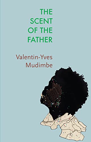 9781509551385: The Scent of the Father: Essay on the Limits of Life and Science in Sub-Saharan Africa (Critical South)