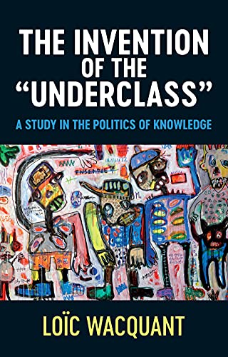 9781509552184: The Invention of the "Underclass": A Study in the Politics of Knowledge