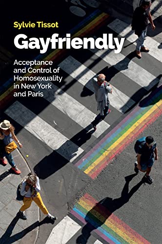 9781509553266: Gayfriendly: Acceptance and Control of Homosexuality in New York and Paris